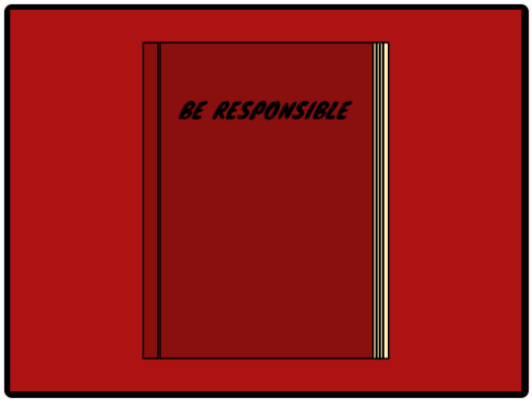 Be responsible
