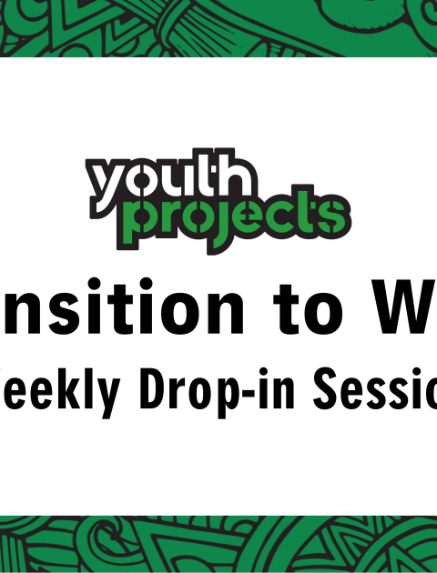 Transition to Work Drop-in Session at Youth Projects!