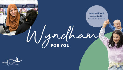 Wyndham for You! Mayoral Event presented by the Mayor of Wyndham City